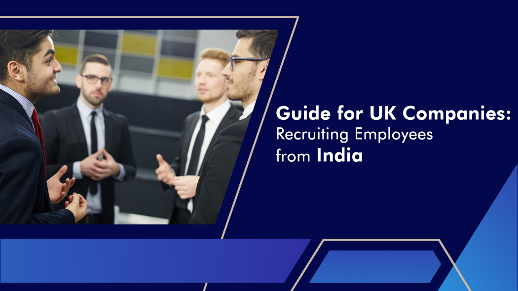 Guide for UK Companies Recruiting Employees from India