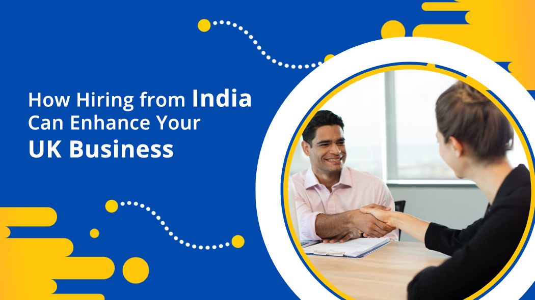 How Hiring from India Can Enhance Your UK Business