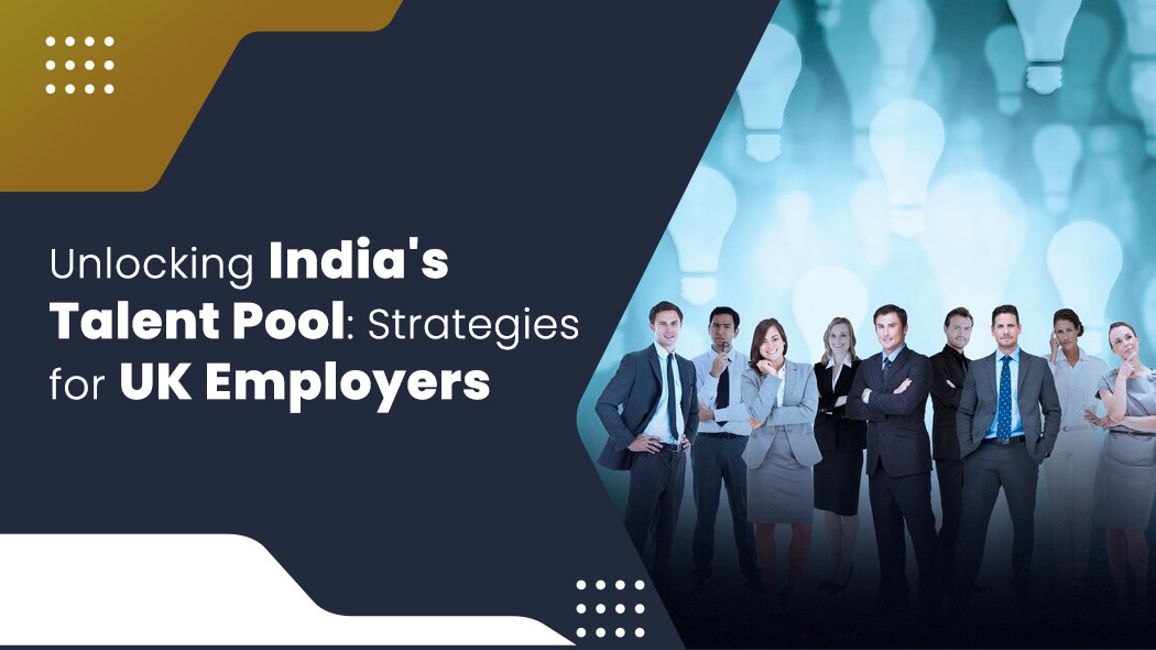 Unlocking India's Talent Pool Strategies for UK Employers