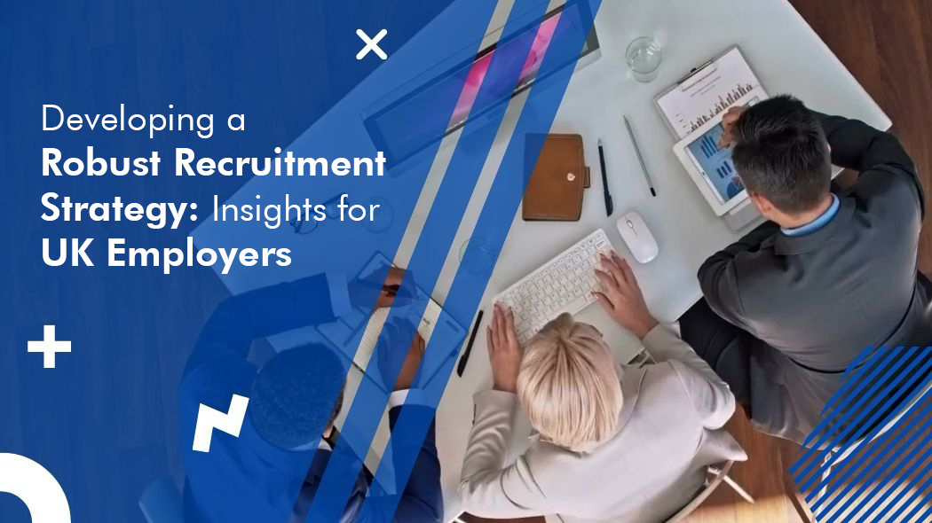 Developing a Robust Recruitment Strategy: Insights for UK Employers