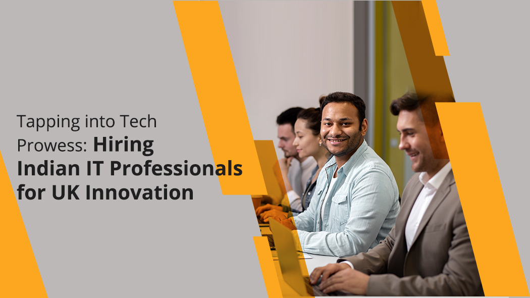 Tapping into Tech Prowess: Hiring Indian IT Professionals for UK Innovation